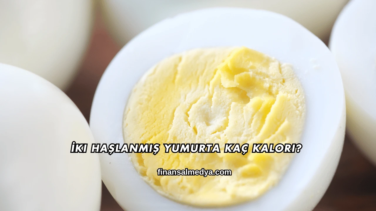 İki Haşlanmış Yumurta Kaç Kalori?