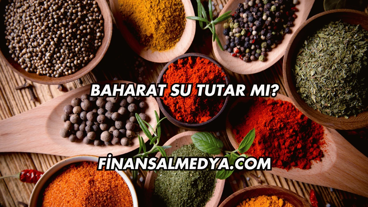 Baharat Su Tutar mı?