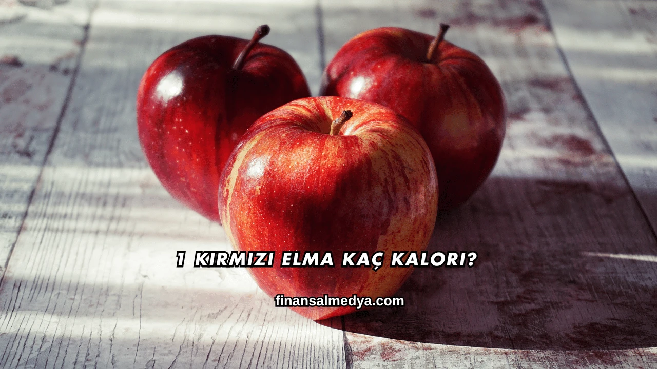 1 Kırmızı Elma Kaç Kalori?