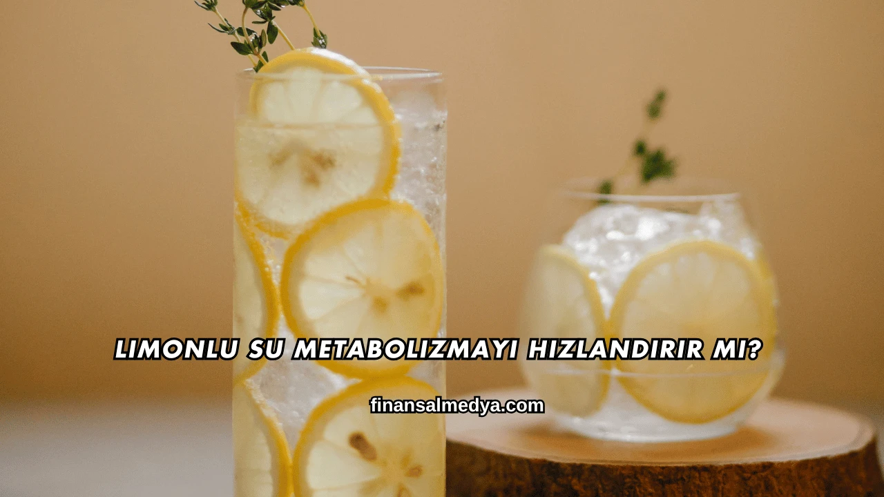 Limonlu Su Metabolizmayı Hızlandırır mı?