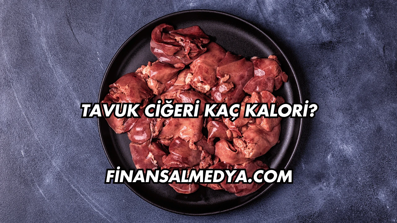 Tavuk Ciğeri Kaç Kalori?