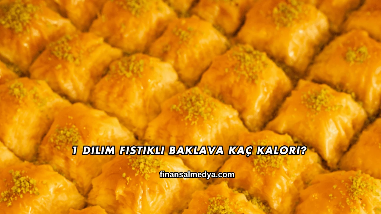 1 Dilim Fıstıklı Baklava Kaç Kalori?