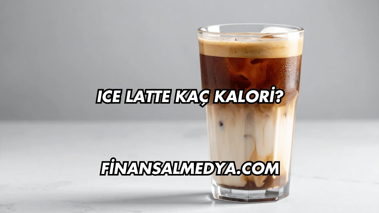 Ice Latte Kaç Kalori?