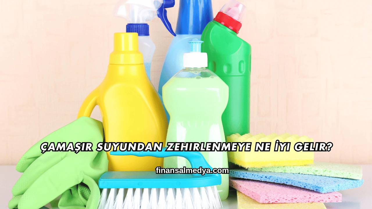 Çamaşır Suyundan Zehirlenmeye Ne İyi Gelir?