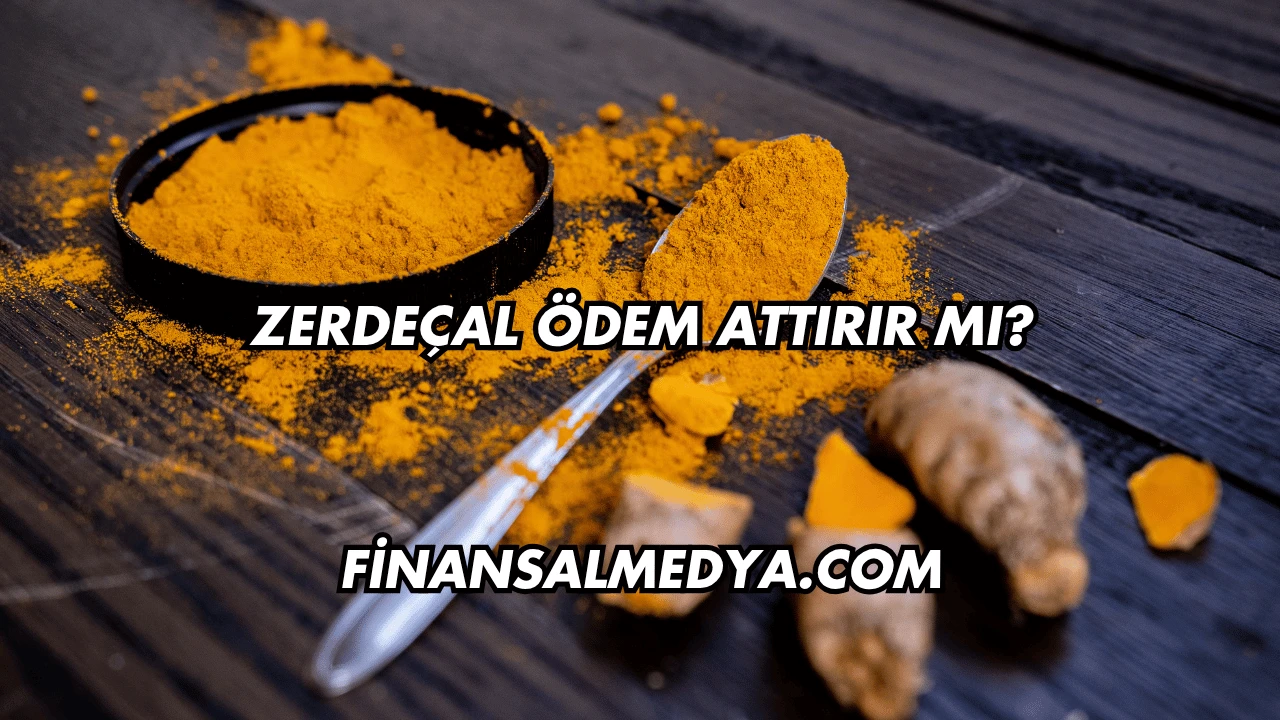Zerdeçal Ödem Attırır mı?
