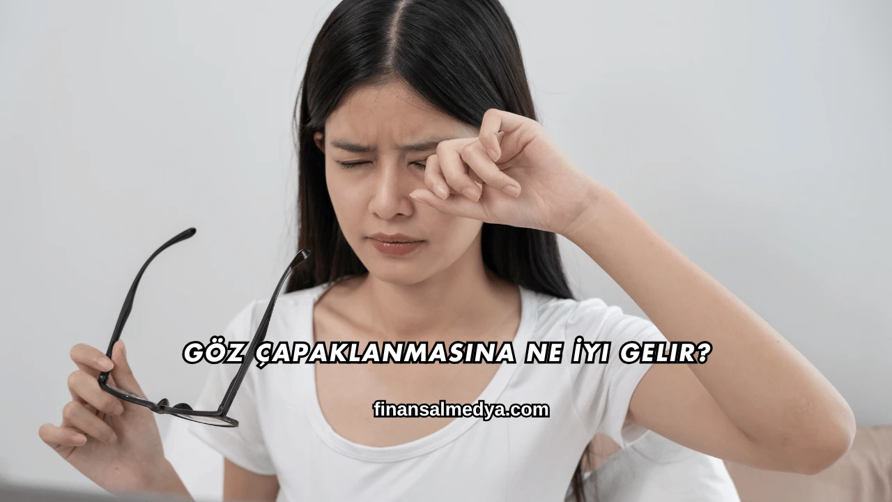 Göz Çapaklanmasına Ne İyi Gelir?
