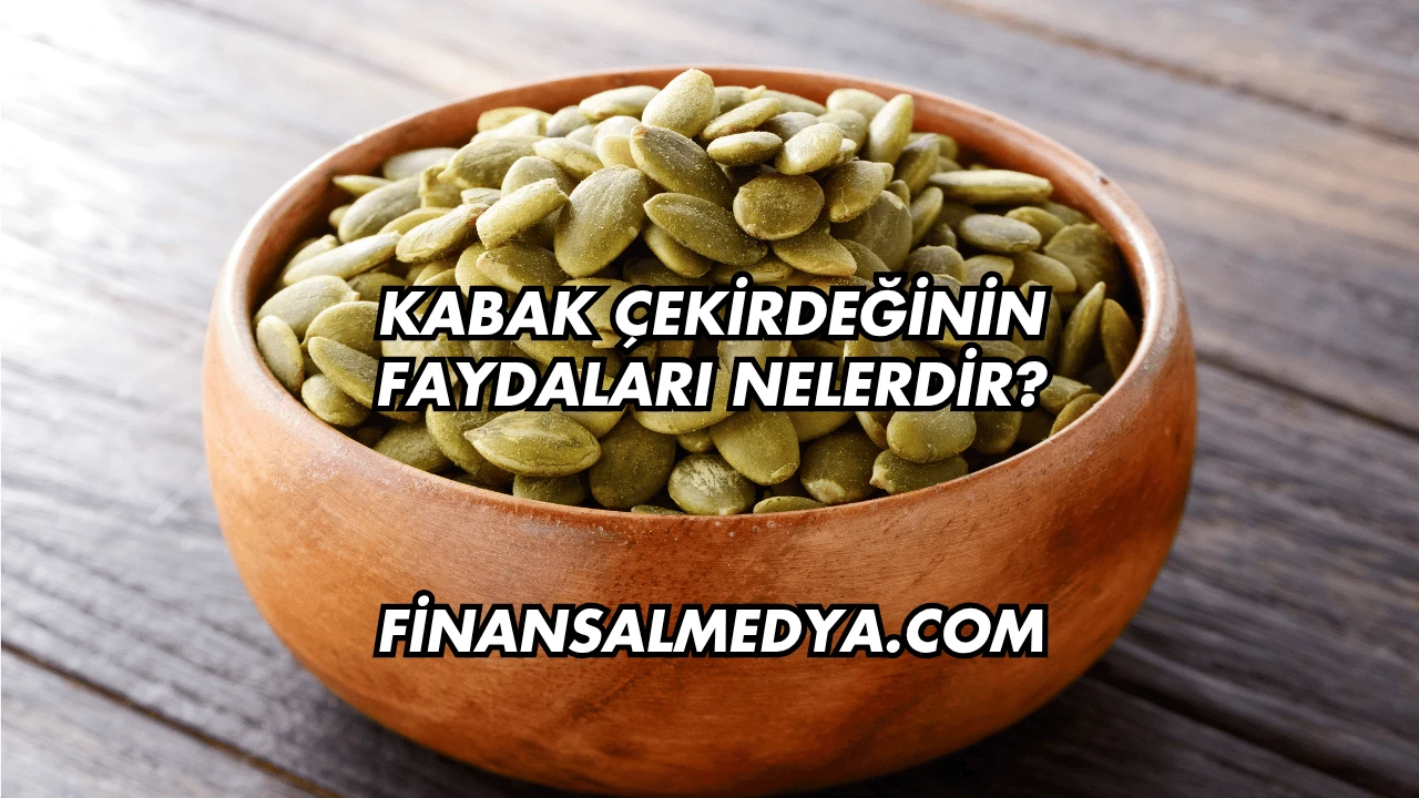 Kabak Çekirdeğinin Faydaları Nelerdir?