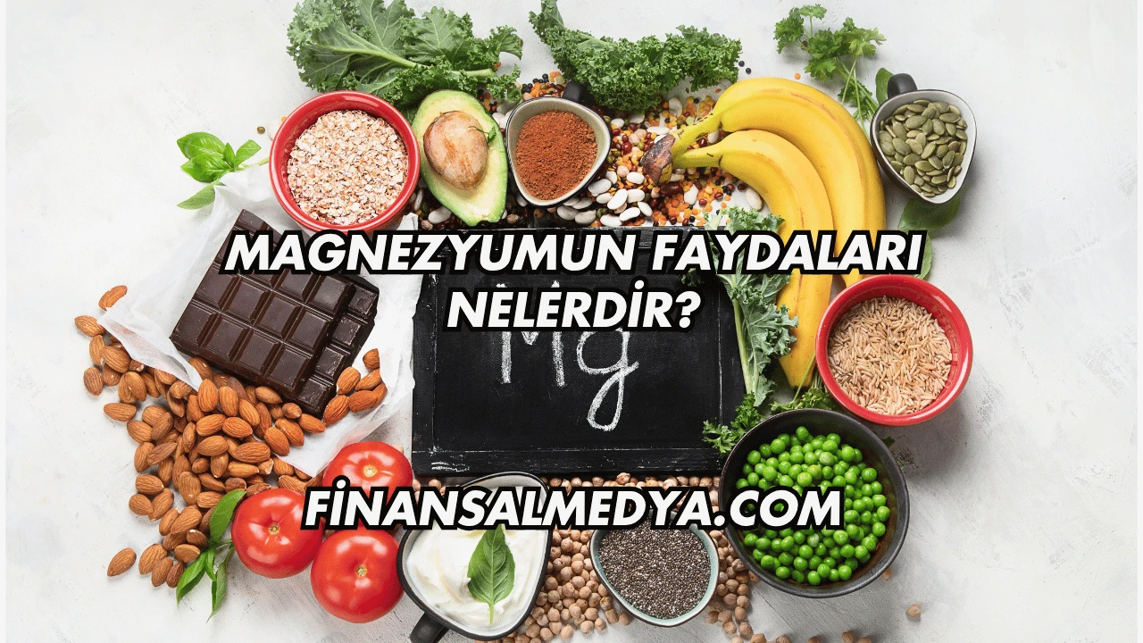 Magnezyumun Faydaları Nelerdir?