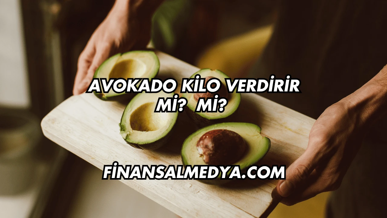 Avokado Kilo Verdirir mi?