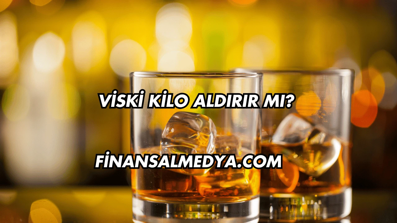 Viski Kilo Aldırır mı?