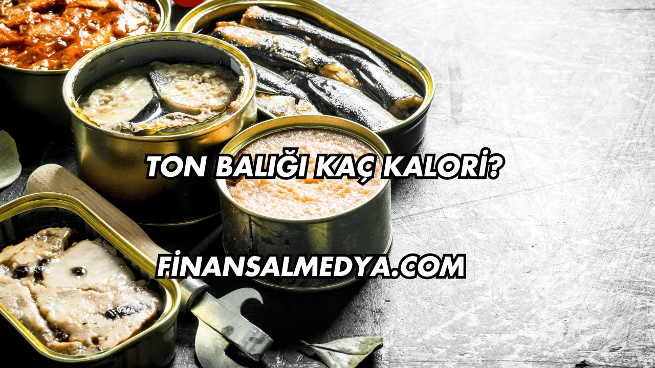 Ton Balığı Kaç Kalori?