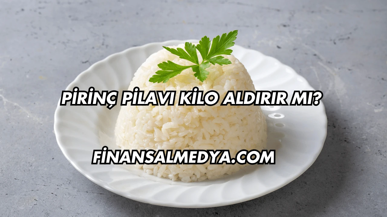 Pirinç Pilavı Kilo Aldırır mı?