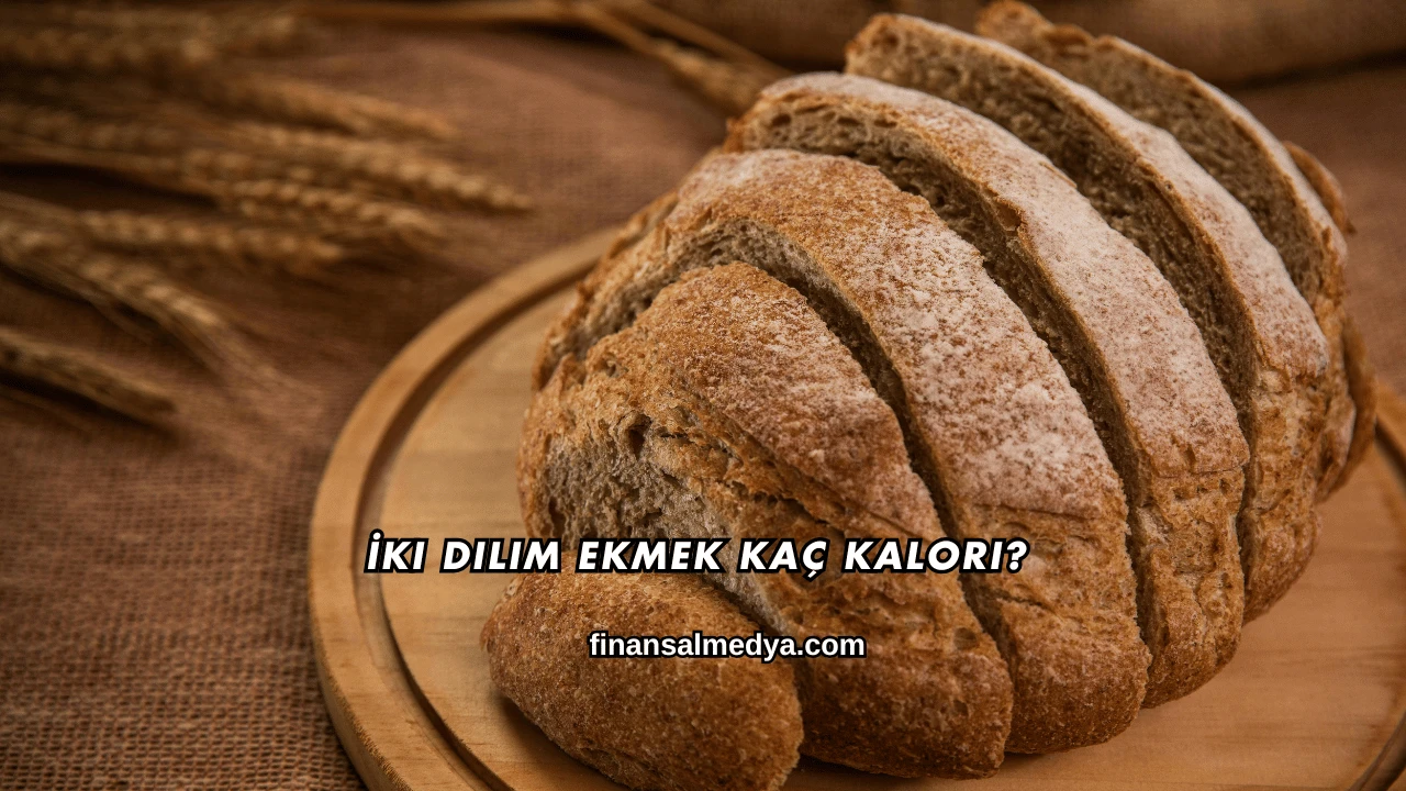 İki Dilim Ekmek Kaç Kalori?