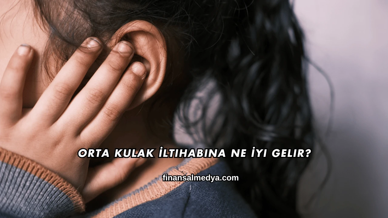 Orta Kulak İltihabına Ne İyi Gelir?