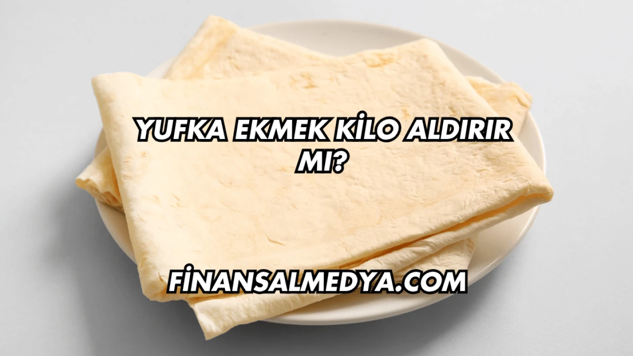 Yufka Ekmek Kilo Aldırır mı?