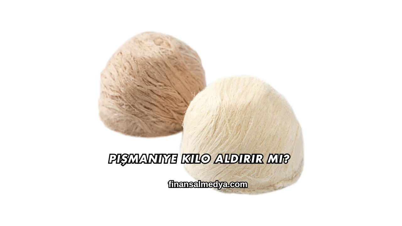 Pişmaniye Kilo Aldırır mı?