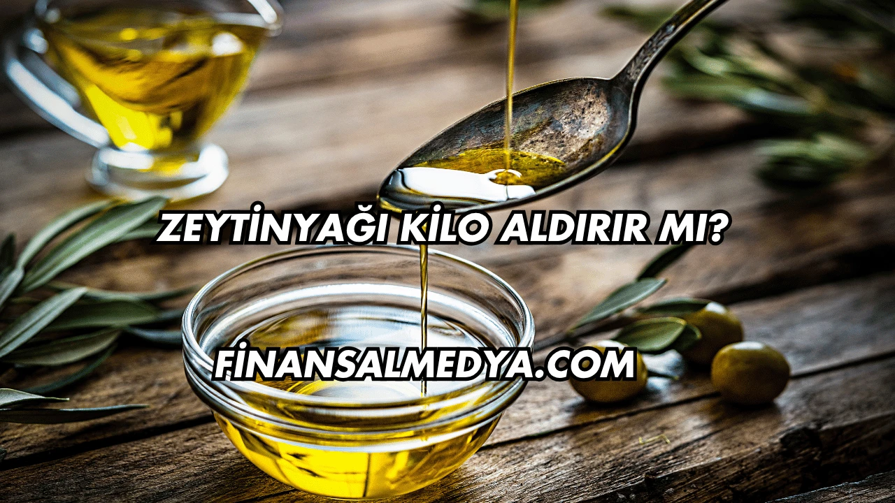Zeytinyağı Kilo Aldırır mı?