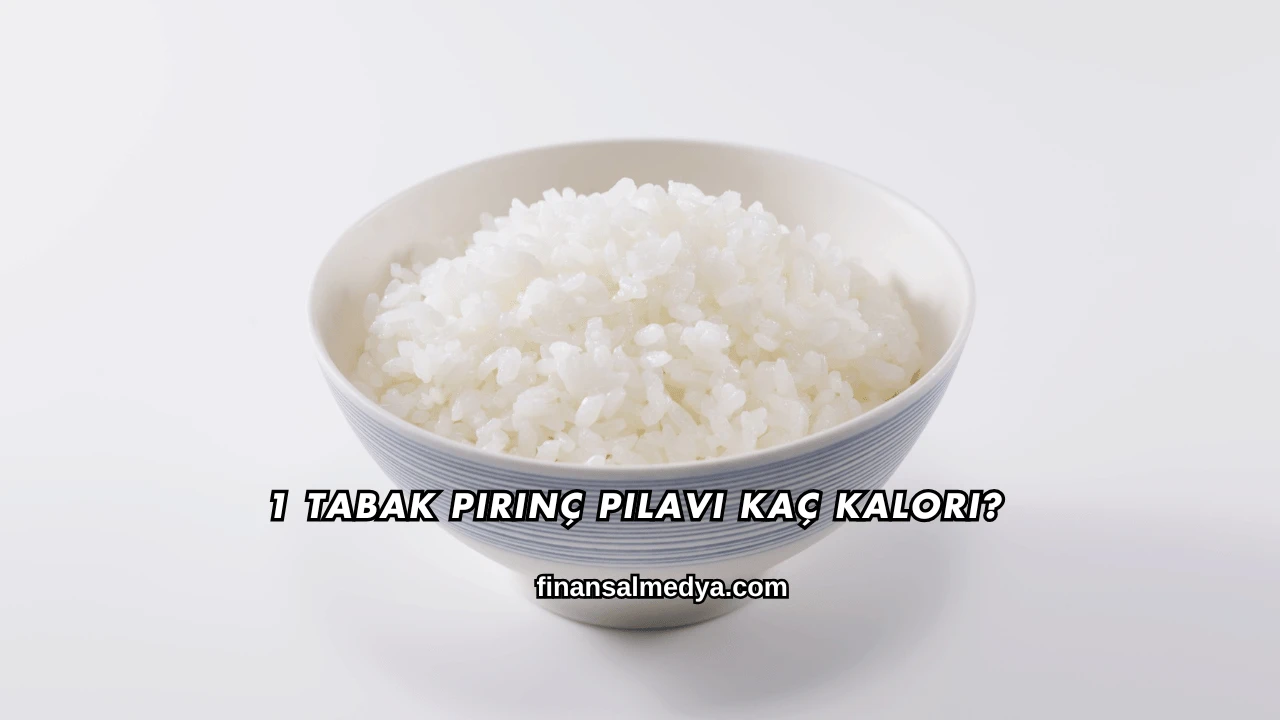 1 Tabak Pirinç Pilavı Kaç Kalori?