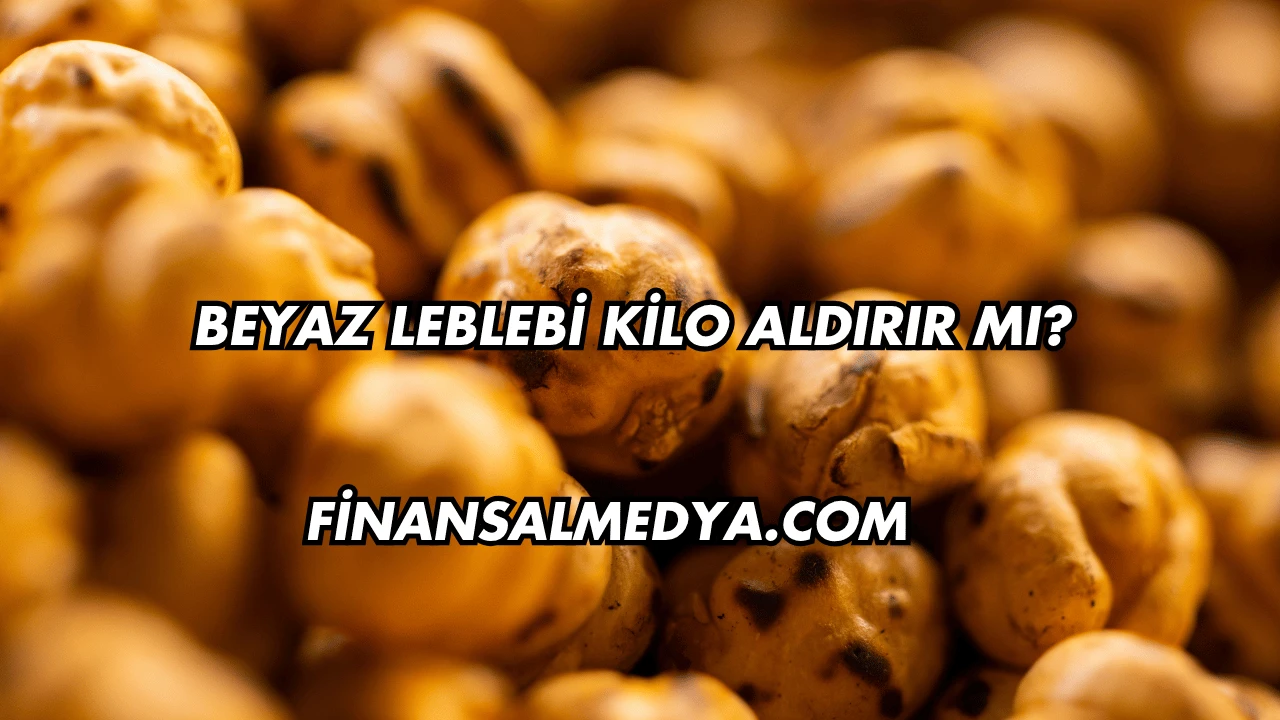 Beyaz Leblebi Kilo Aldırır mı?