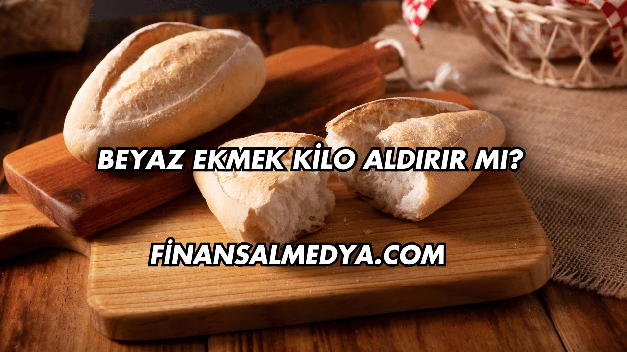 Beyaz Ekmek Kilo Aldırır mı?
