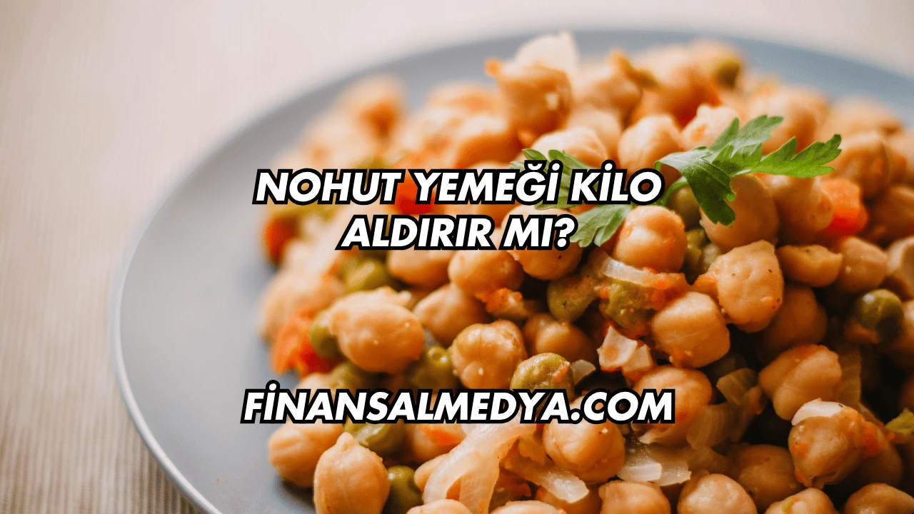 Nohut Yemeği Kilo Aldırır mı?