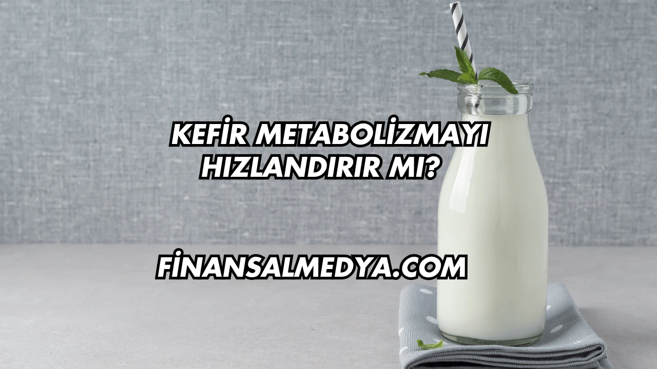 Kefir Metabolizmayı Hızlandırır mı?