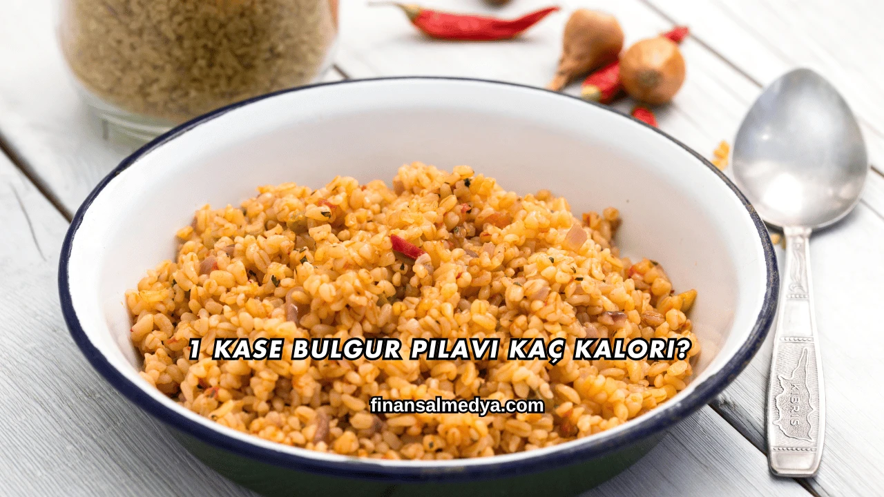 1 Kase Bulgur Pilavı Kaç Kalori?