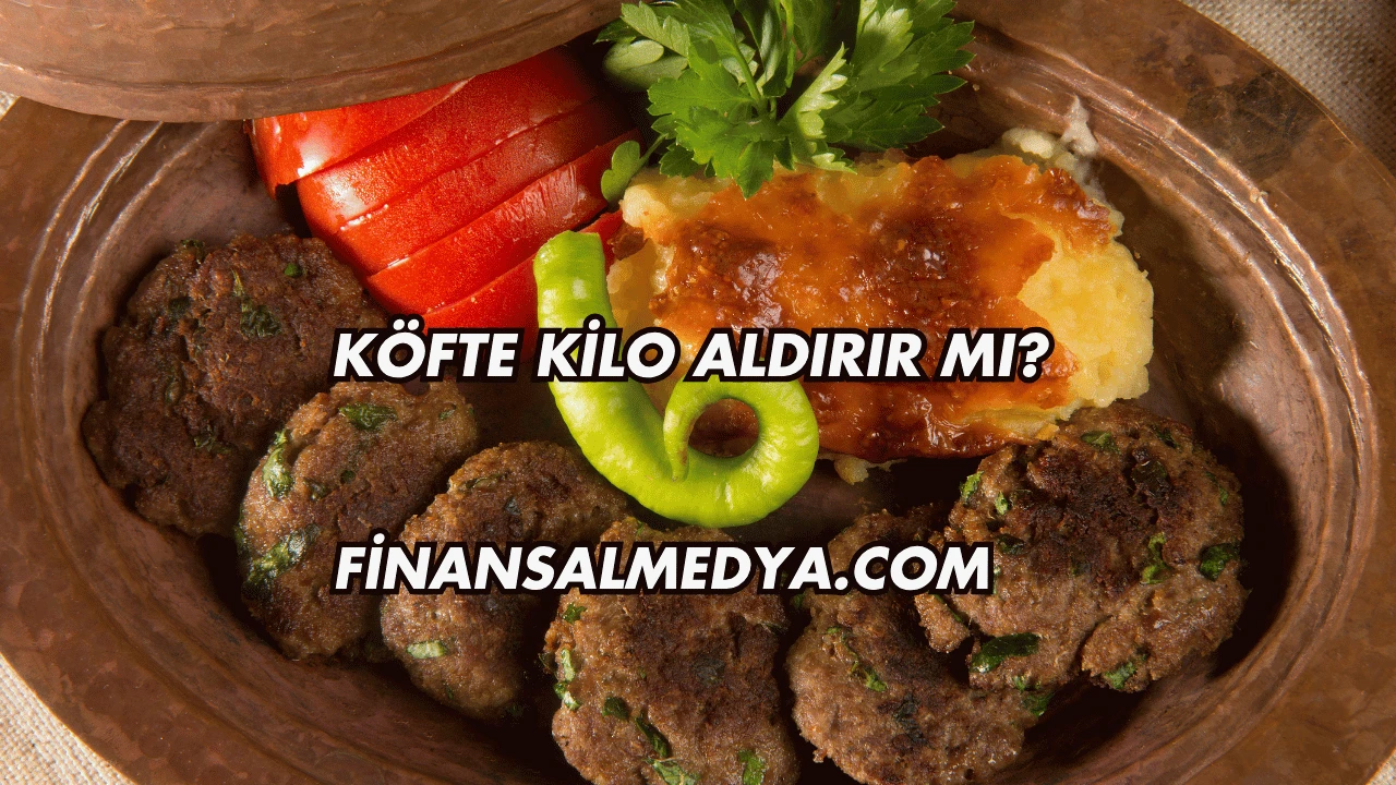 Köfte Kilo Aldırır mı?