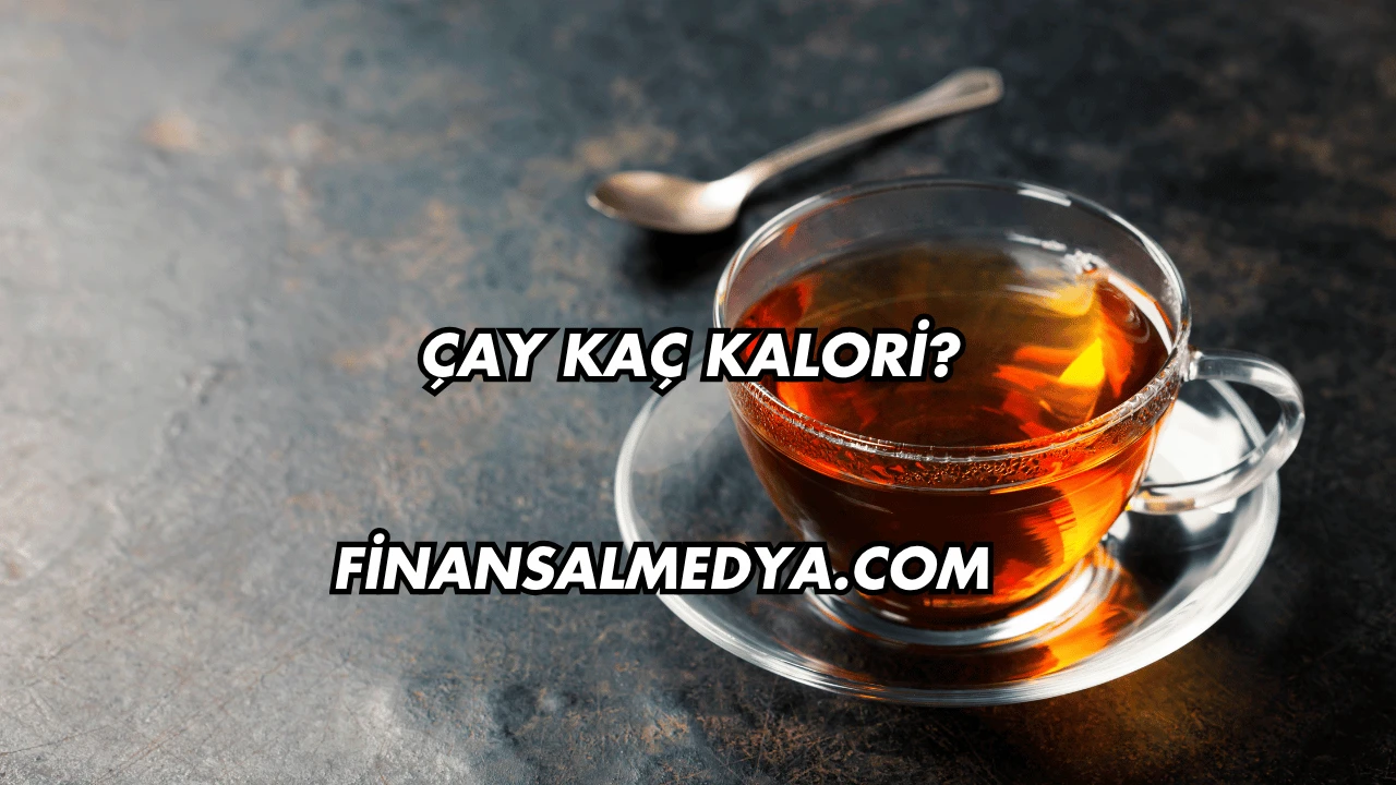 Çay Kaç Kalori?
