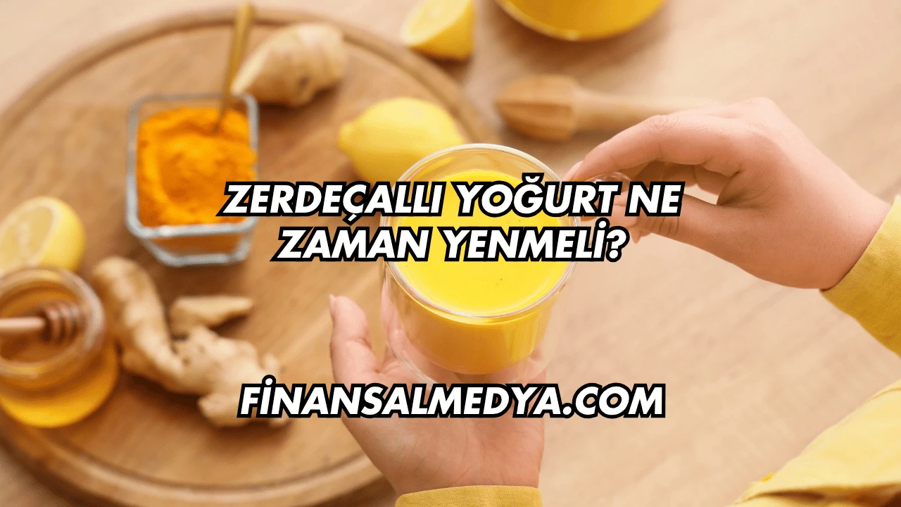 Zerdeçallı Yoğurt Ne Zaman Yenmeli?
