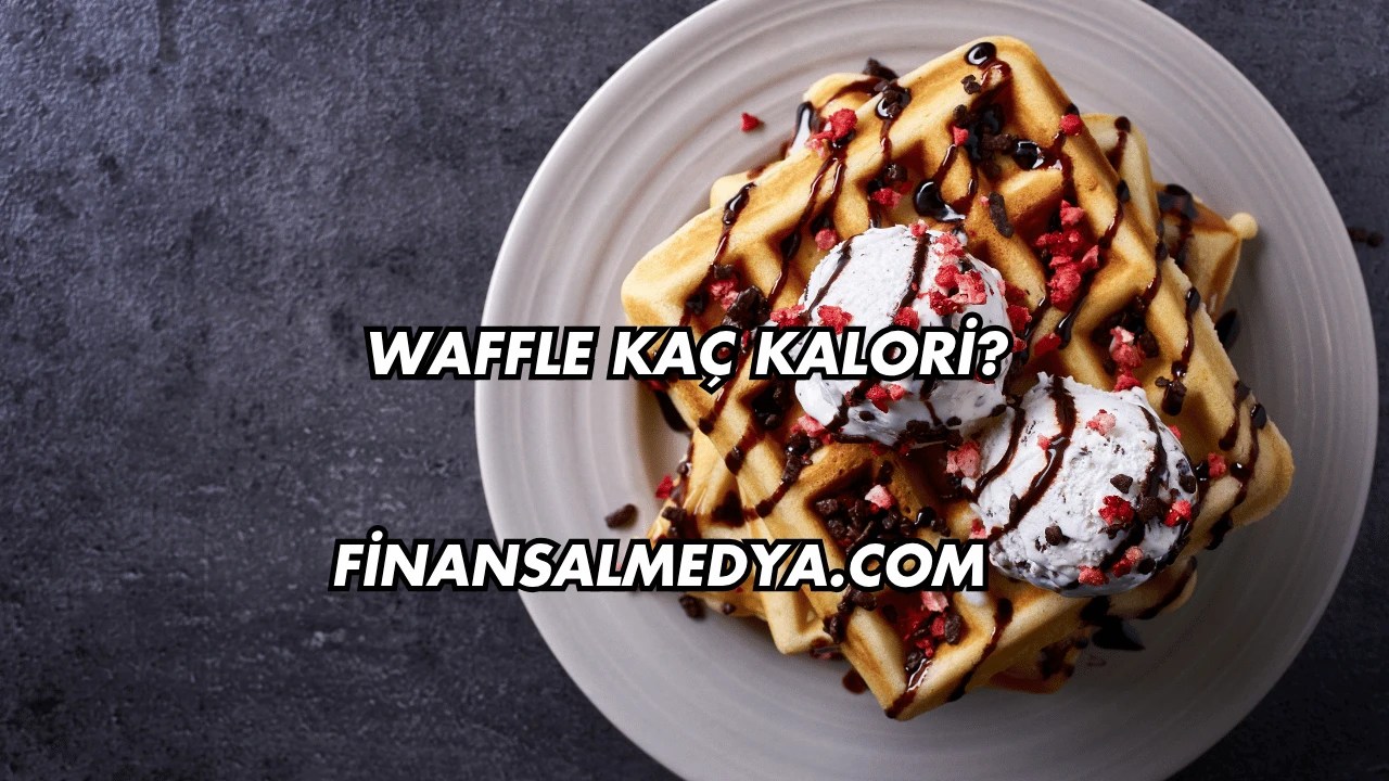 Waffle Kaç Kalori?