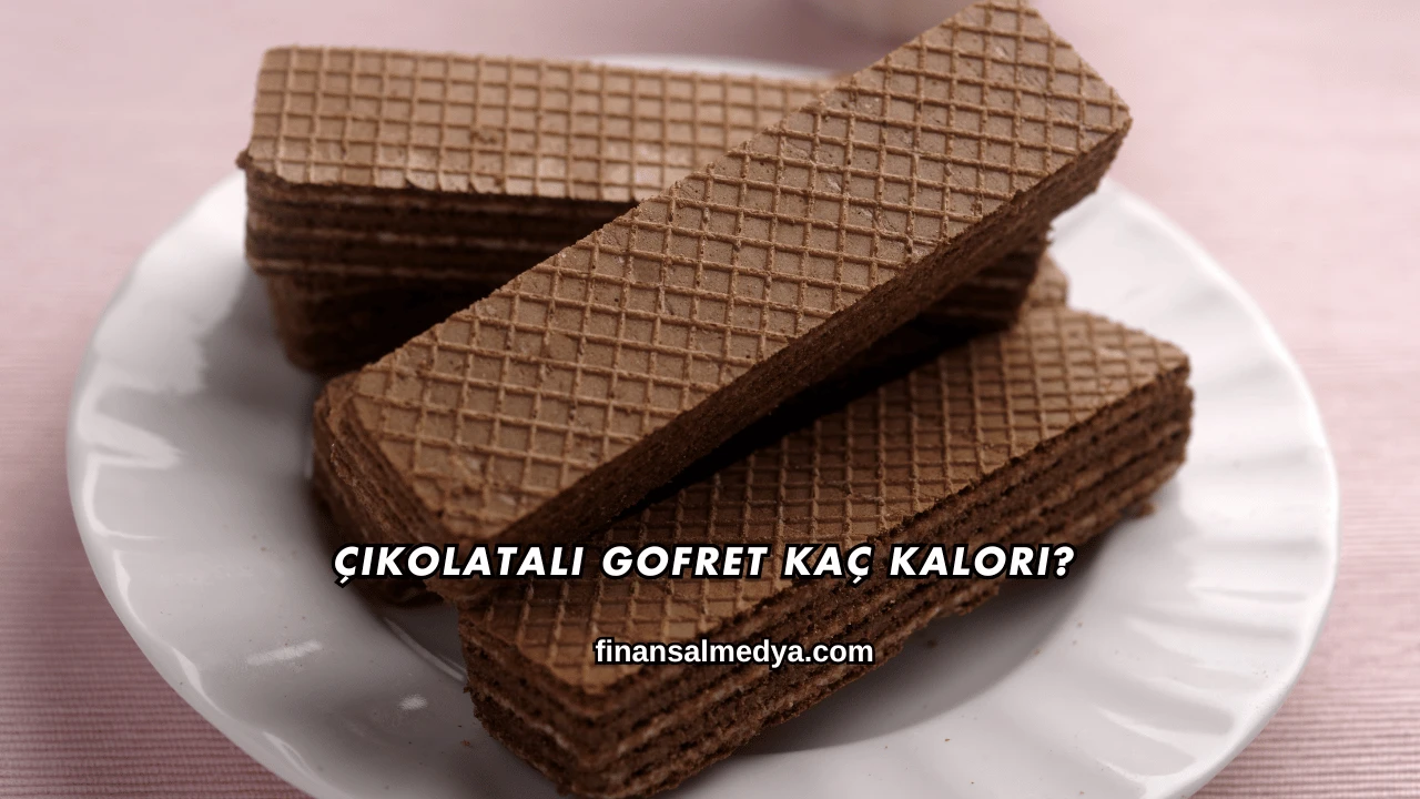 Çikolatalı Gofret Kaç Kalori?