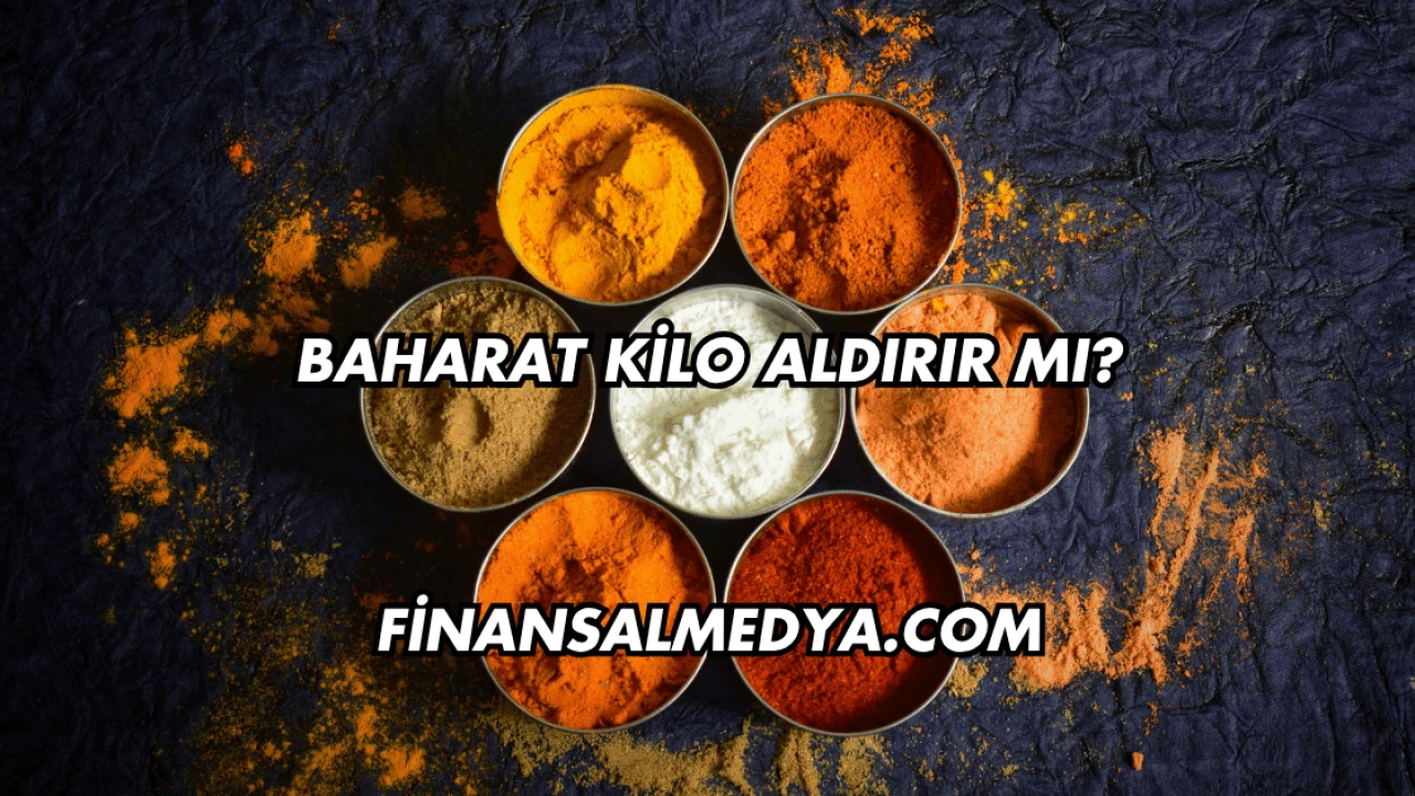 Baharat Kilo Aldırır mı?