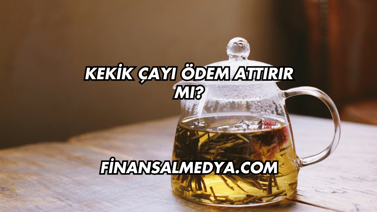Kekik Çayı Ödem Attırır mı?
