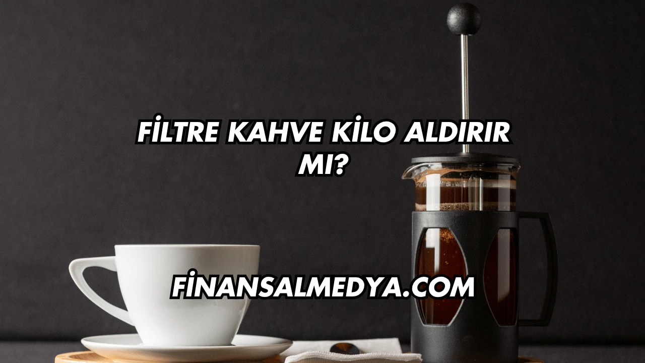 Filtre Kahve Kilo Aldırır mı?