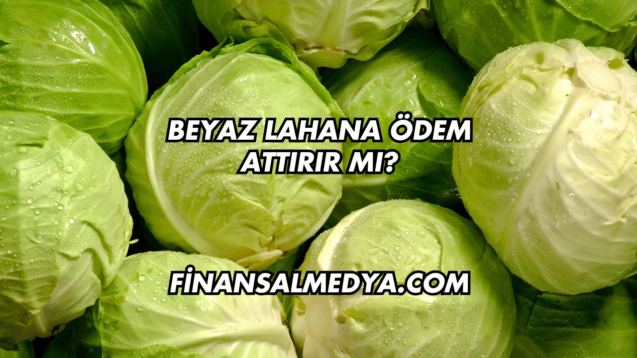 Beyaz Lahana Ödem Attırır mı?