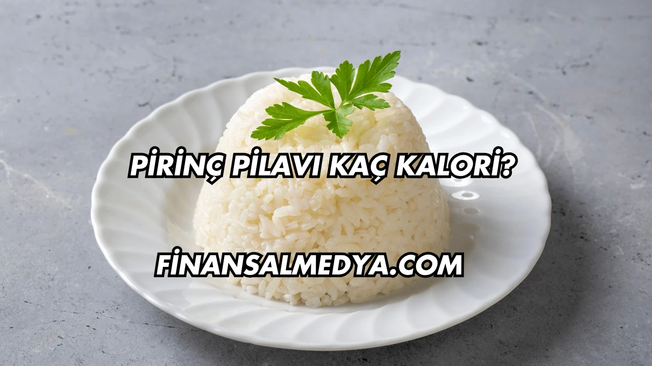 Pirinç Pilavı Kaç Kalori?
