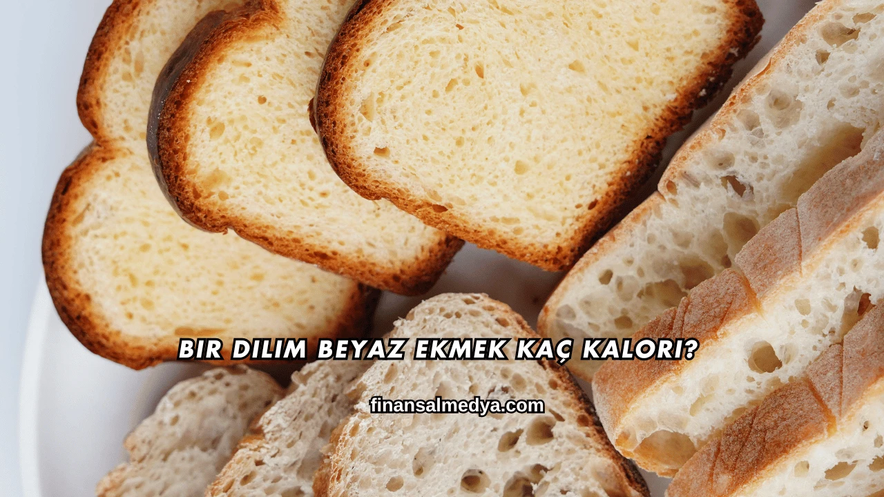 Bir Dilim Beyaz Ekmek Kaç Kalori?