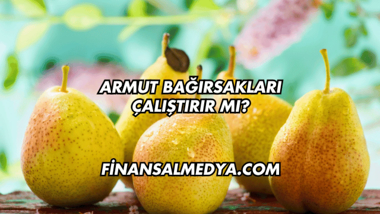 Armut Bağırsakları Çalıştırır mı?