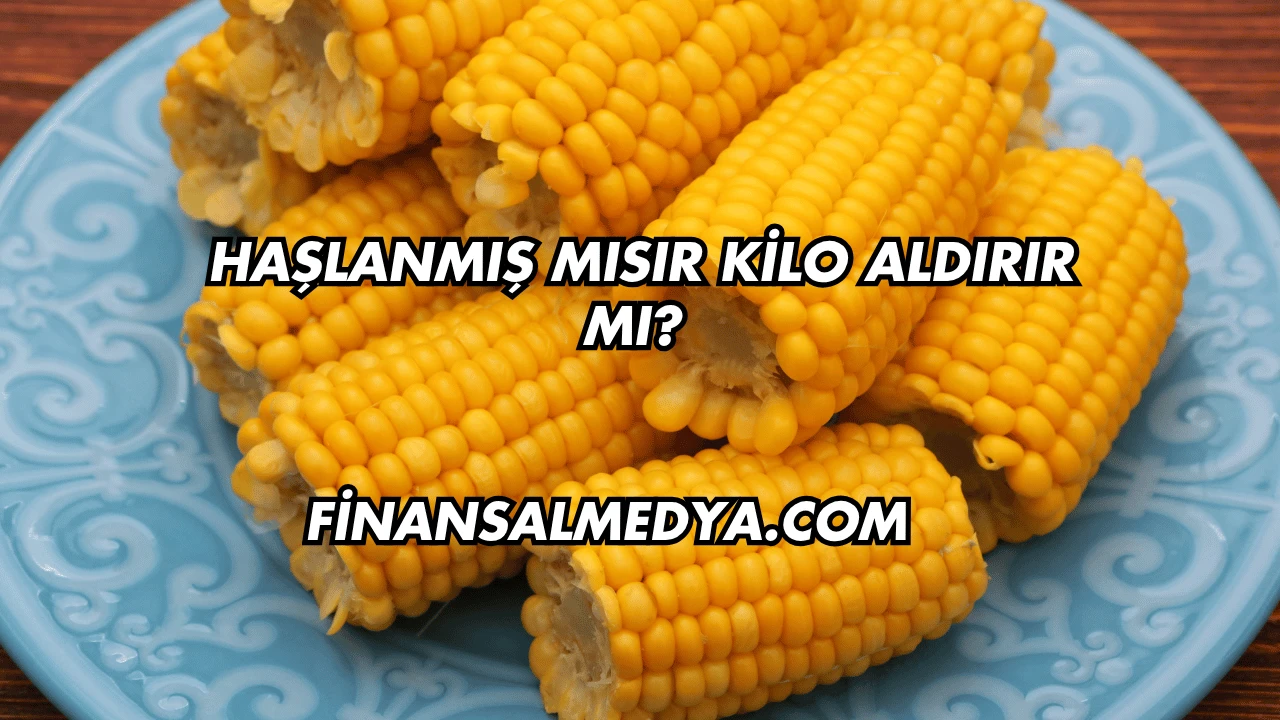 Haşlanmış Mısır Kilo Aldırır mı?