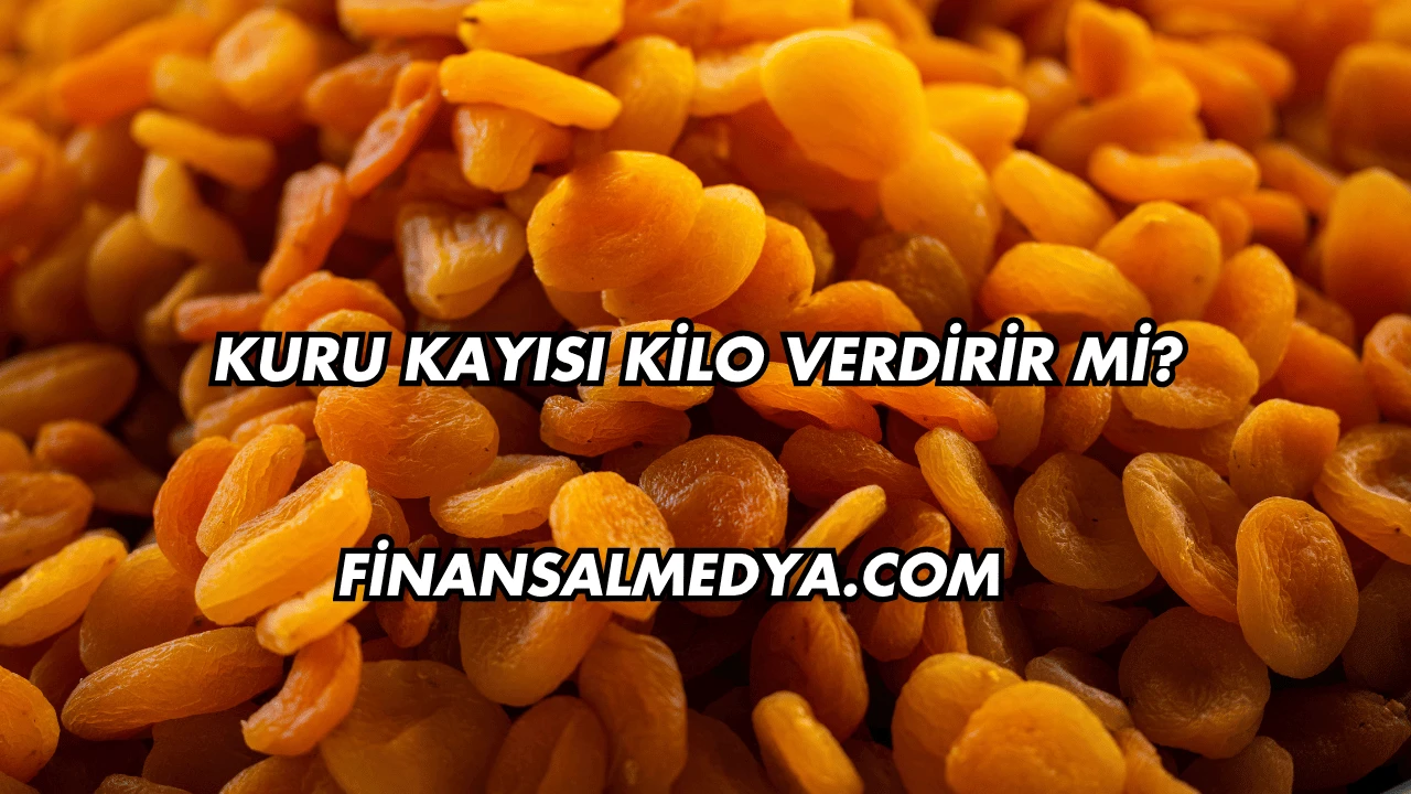 Kuru Kayısı Kilo Verdirir mi?