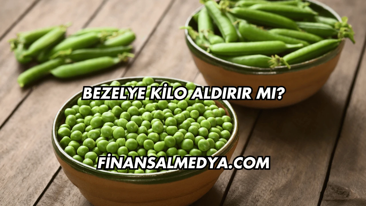 Bezelye Kilo Aldırır mı?