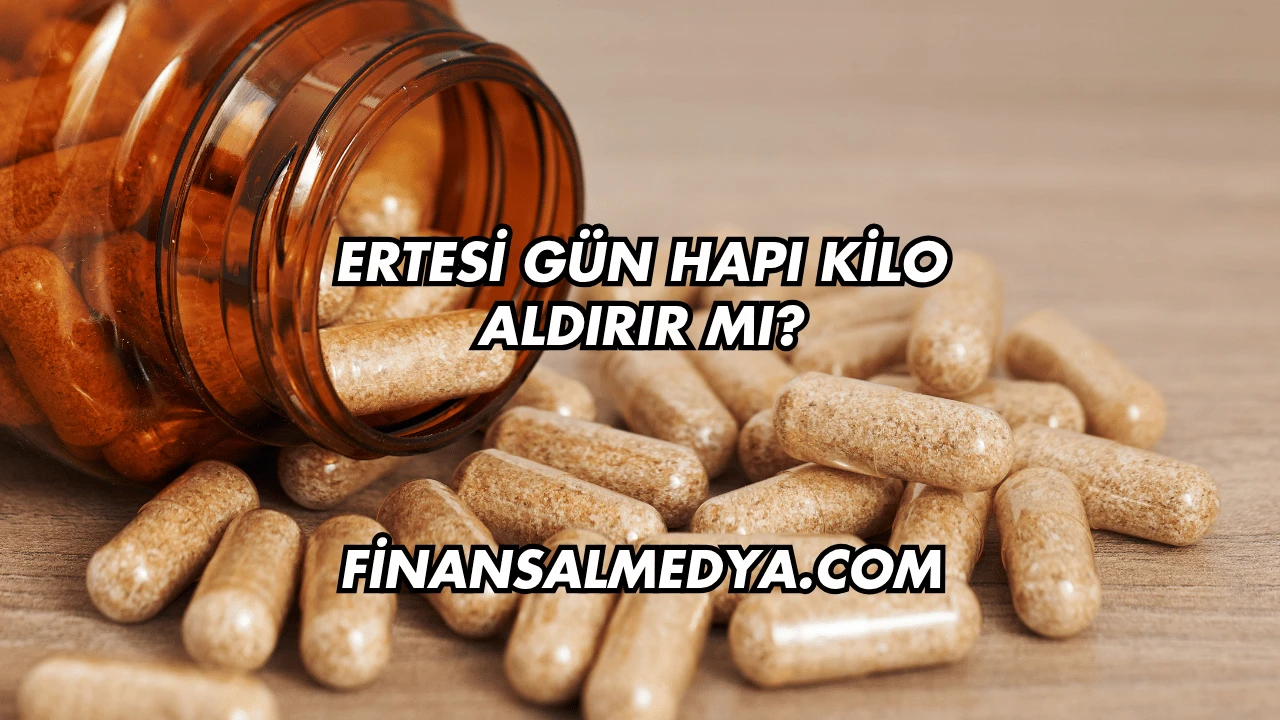 Ertesi Gün Hapı Kilo Aldırır mı?