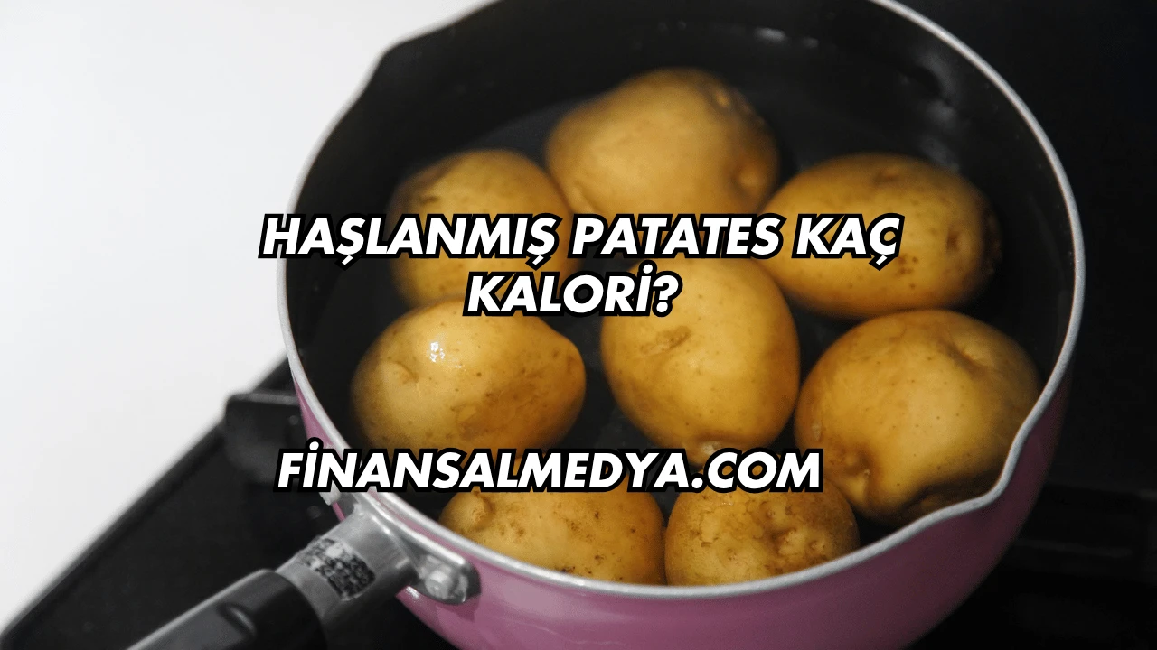 Haşlanmış Patates Kaç Kalori?
