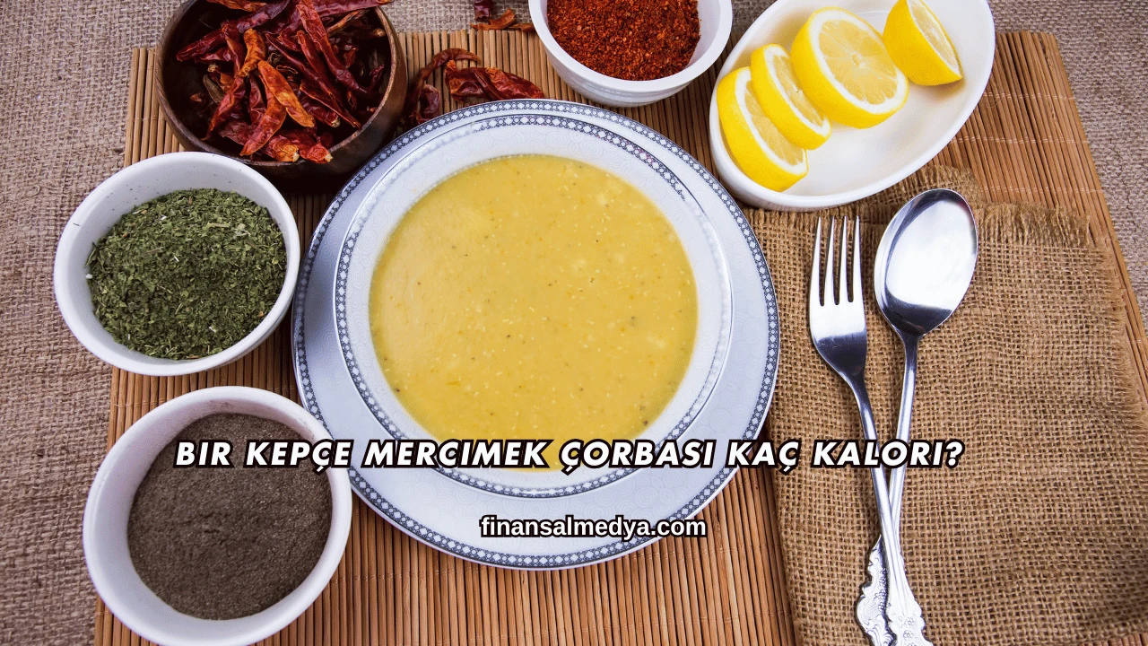 Bir Kepçe Mercimek Çorbası Kaç Kalori?