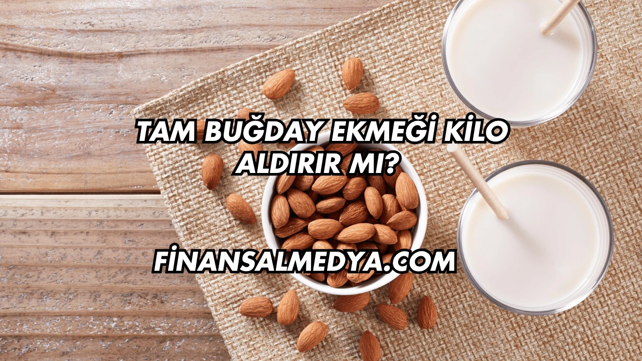 Tam Buğday Ekmeği Kilo Aldırır mı?