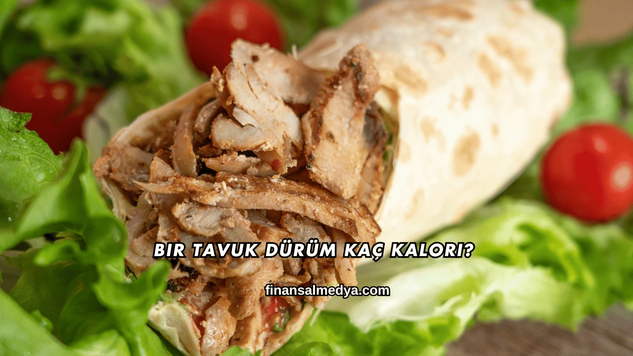 Bir Tavuk Dürüm Kaç Kalori?