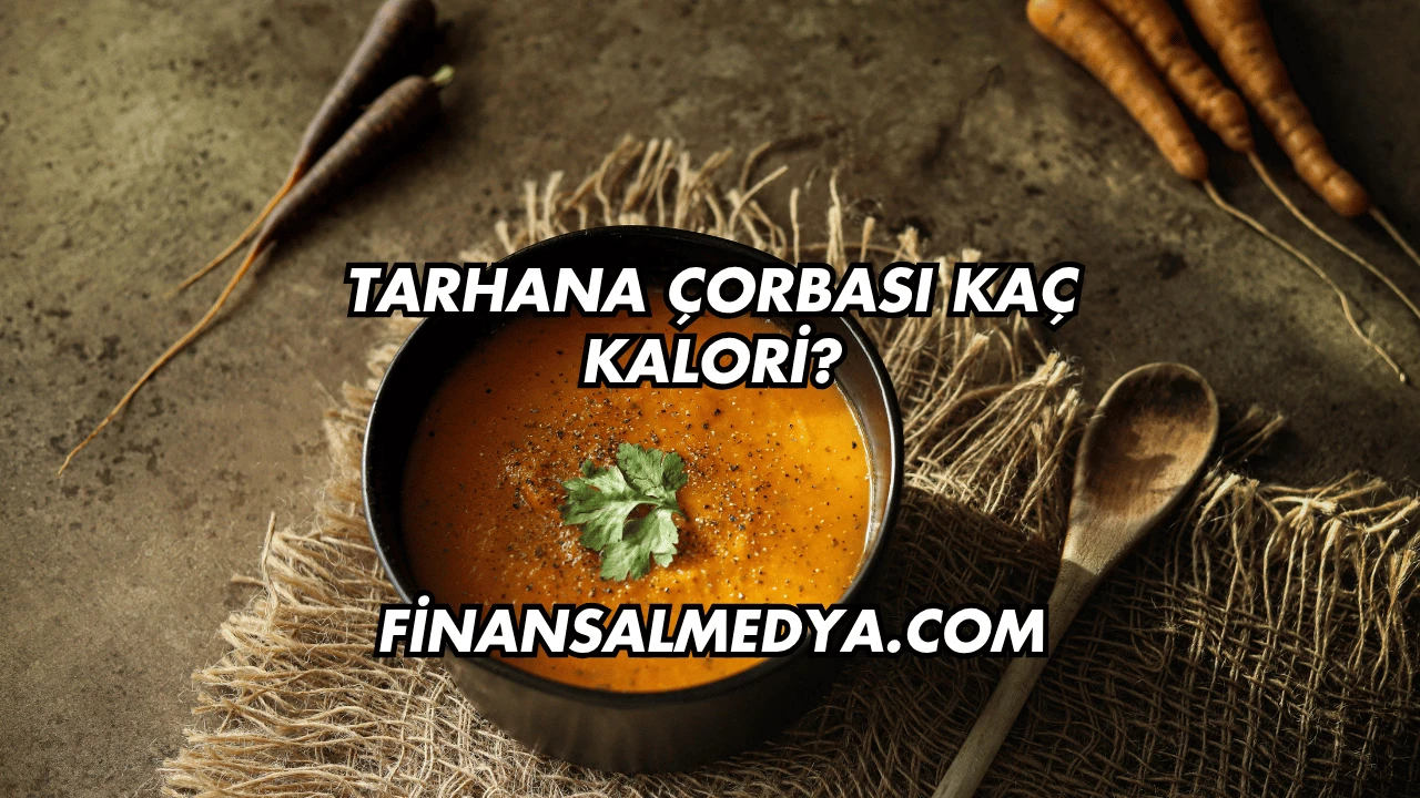 Tarhana Çorbası Kaç Kalori?