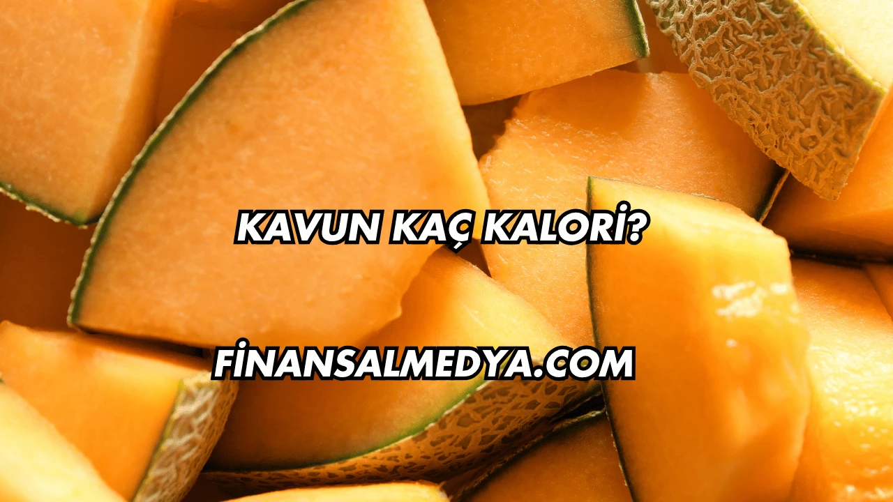 Kavun Kaç Kalori?