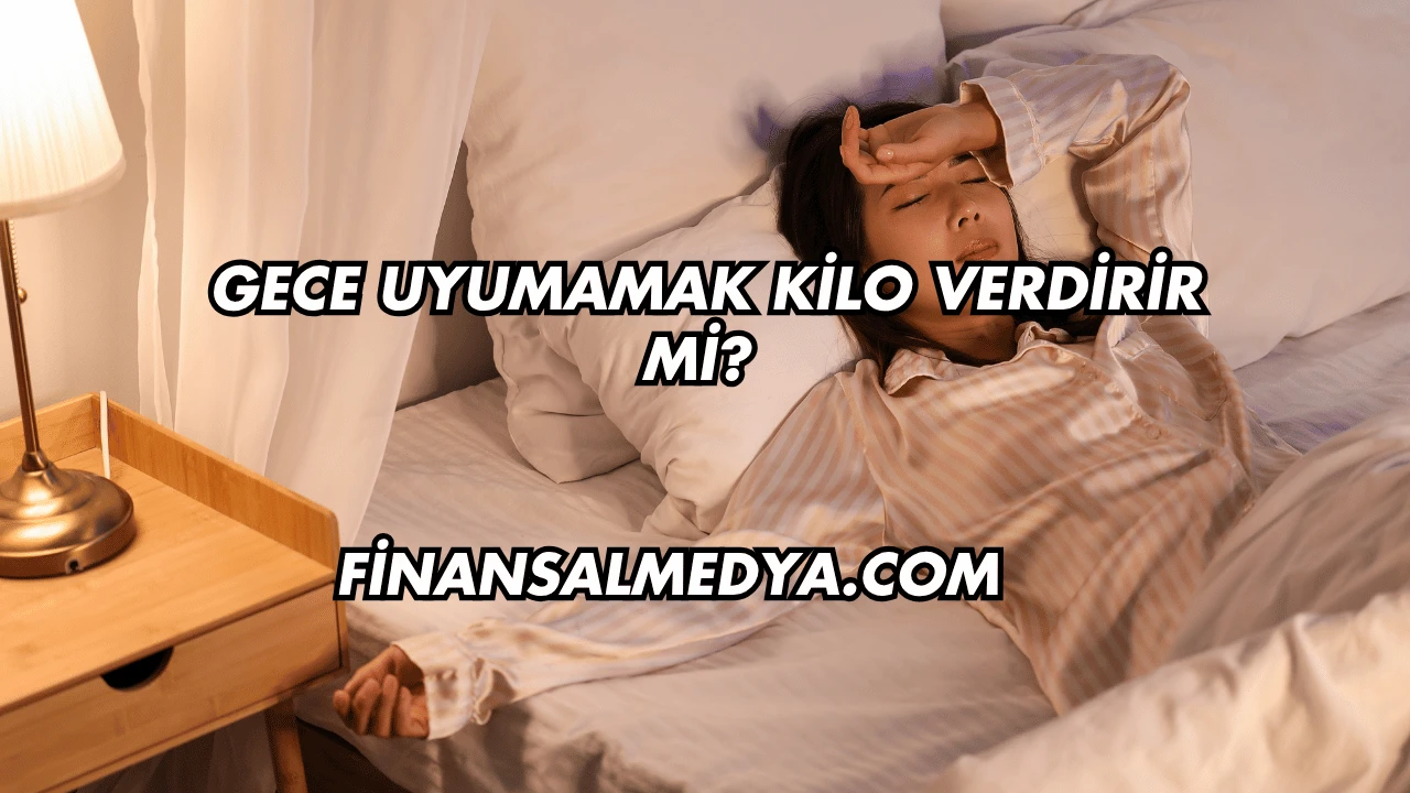 Gece Uyumamak Kilo Verdirir mi?
